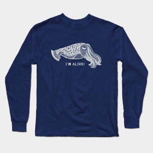Cuttlefish - I'm Alive! - cool animal design - on dark colors Long Sleeve T-Shirt